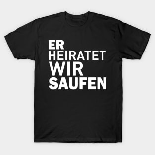 Er heiratet wir saufen T-Shirt